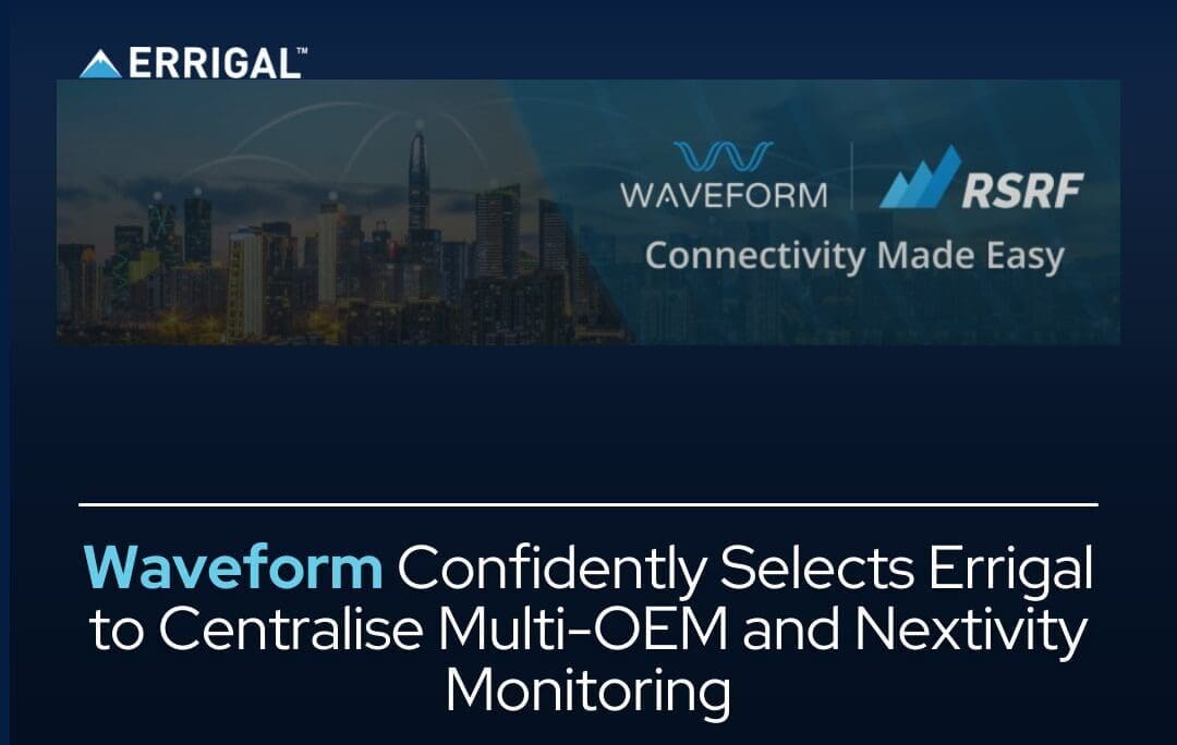Waveform Confidently Selects Errigal to Centralise Multi-OEM and Nextivity Monitoring