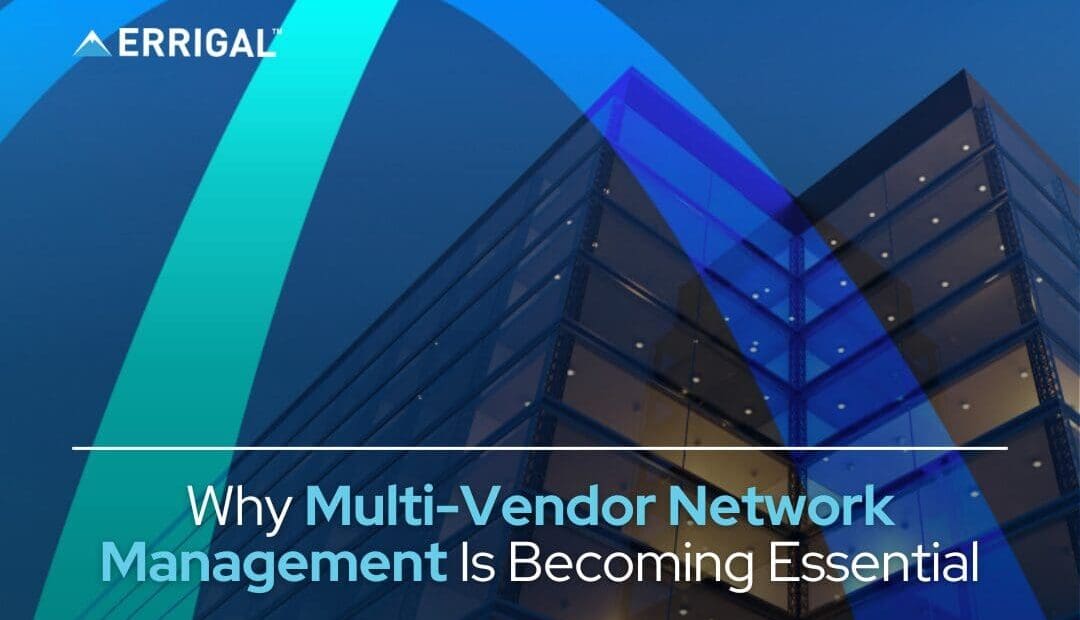 Why Multi-Vendor Network Management Is Becoming Essential